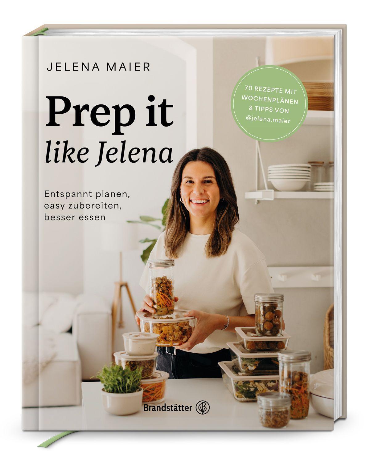Prep it like Jelena: Entspannt planen, easy zubereiten, besser essen. Meal Prep leicht gemacht: Über 70 vegetarische Rezepte für gesunde Ernährung, weniger Stress und mehr Genuss im Alltag