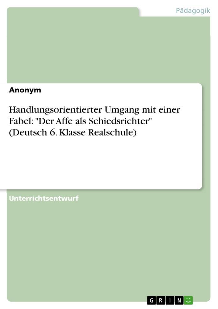Handlungsorientierter Umgang mit einer Fabel: \"Der Affe als Schiedsrichter\" (Deutsch 6. Klasse Realschule)