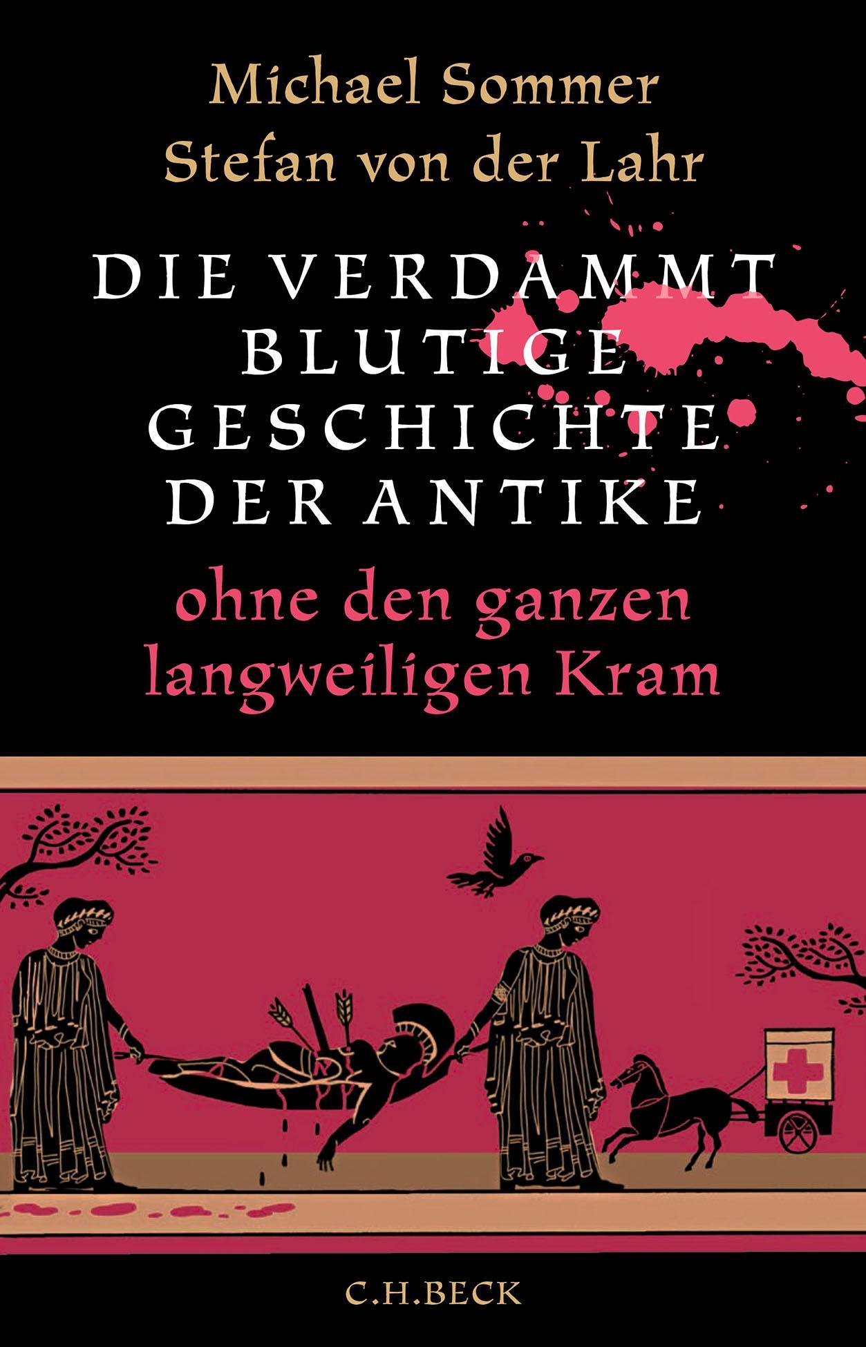 Die verdammt blutige Geschichte der Antike: ohne den ganzen langweiligen Kram