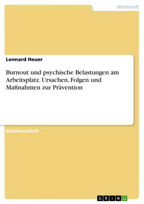 Burnout und psychische Belastungen am Arbeitsplatz. Ursachen, Folgen und Maßnahmen zur Prävention