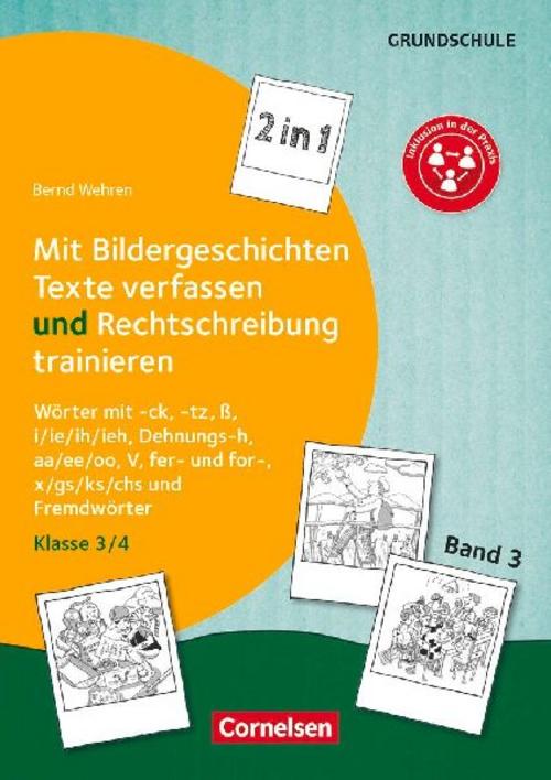 Band 3: Klasse 3/4 - 2 in 1: Mit Bildergeschichten Texte verfassen und Rechtschreibung trainieren