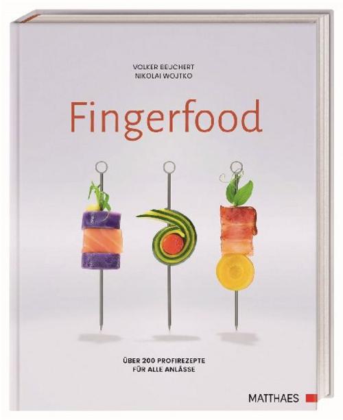 Fingerfood: Über 200 Profirezepte für alle Anlässe. Rezepte und Ideen aus der Spitzengastronomie