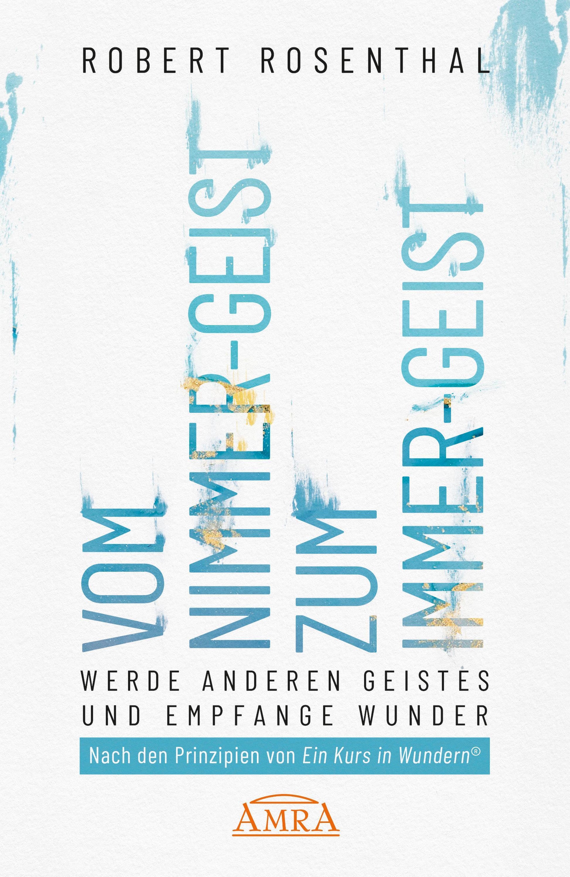 Buchcover: VOM NIMMER-GEIST ZUM IMMER-GEIST. Werde anderen Geistes und empfange Wunder. Nach den Prinzipien von »Ein Kurs in Wundern®«