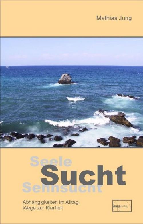 Seele, Sucht, Sehnsucht