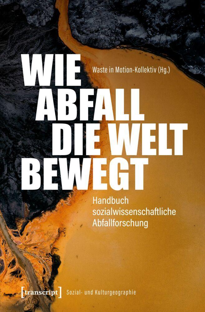 Buchcover: Wie Abfall die Welt bewegt - Handbuch sozialwissenschaftliche Abfallforschung