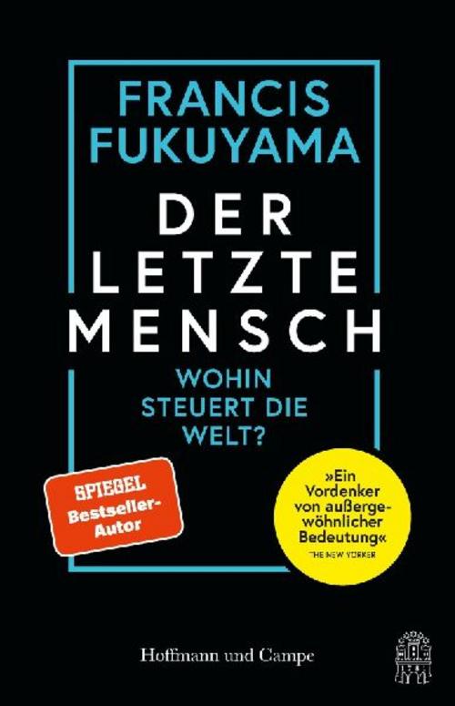 Der letzte Mensch: Wohin steuert die Welt? | Sein persönlichstes Buch | »Ein Vordenker von außergewöhnlicher Bedeutung« The New Yorker