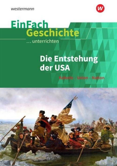 EinFach Geschichte ...unterrichten/Die Entstehung der USA - Kolonie - Union - Nation