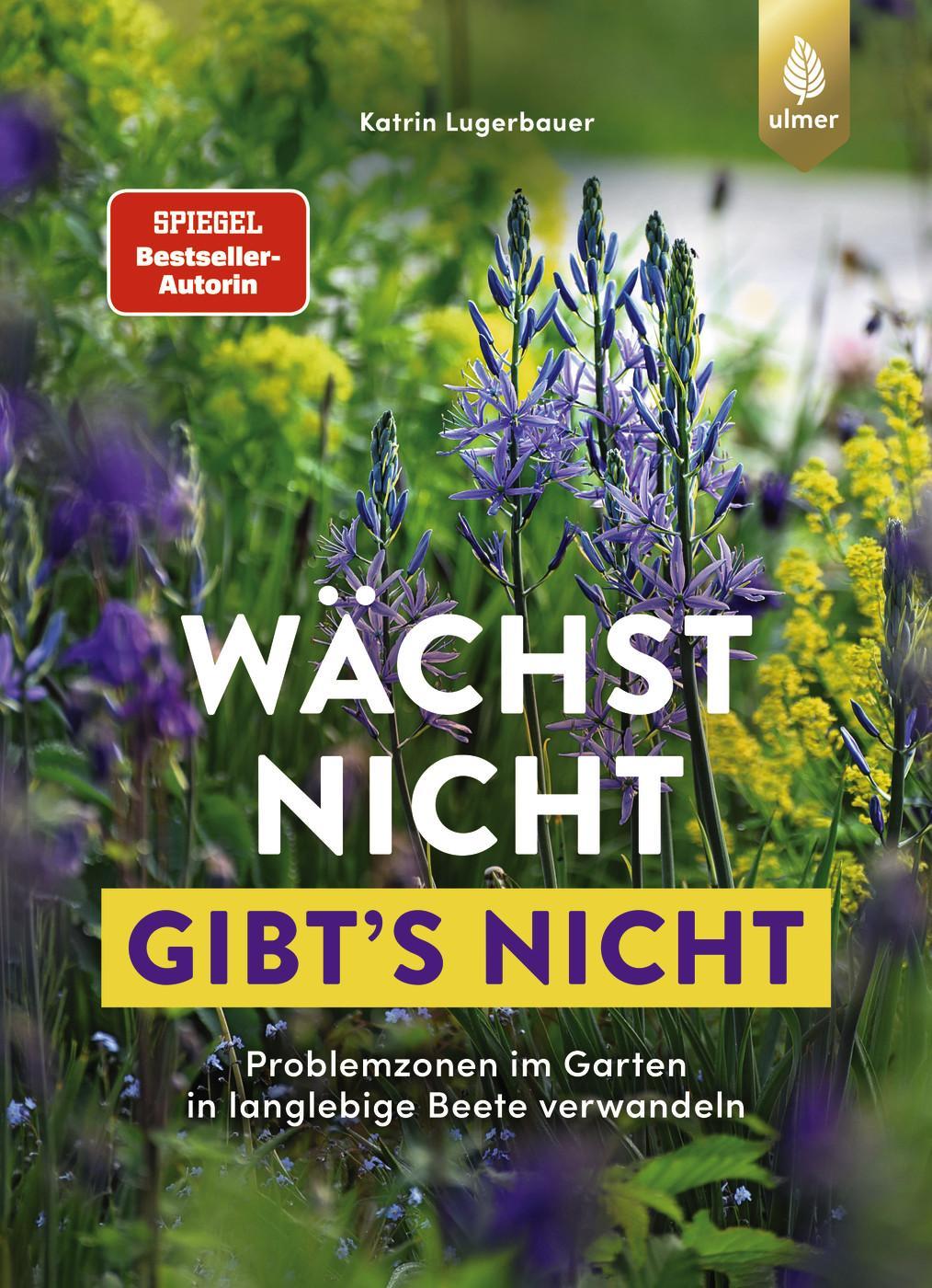 Wächst nicht gibt's nicht: Problemzonen im Garten in langlebige Beete verwandeln. Staudenglück trotz Staunässe, Wurzeldruck & Co.