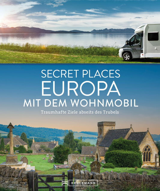 Wohnmobilführer – Secret Places Europa mit dem Wohnmobil: Mehr als 70 traumhafte Ziele abseits des Trubels.