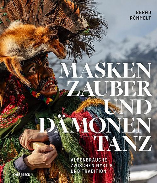 Maskenzauber und Dämonentanz: Alpenbräuche zwischen Mystik und Tradition. Perchten, Krampus & Winterbräuche. Mit eindrucksvoller Fotografie und ... Masken & gelebtes Brauchtum im Alpenraum
