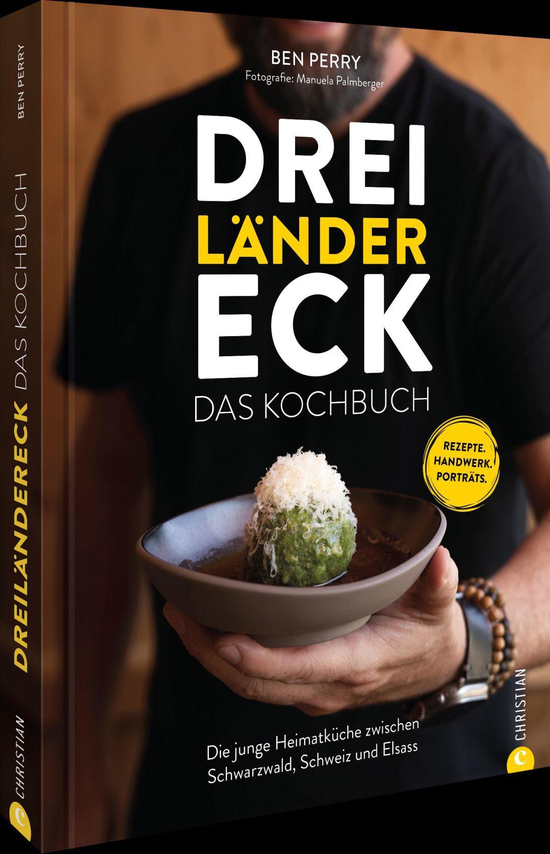 Dreiländereck: Das Kochbuch: Die junge Heimatküche zwischen Schwarzwald, Schweiz und Elsass. Das Beste aus drei Welten!