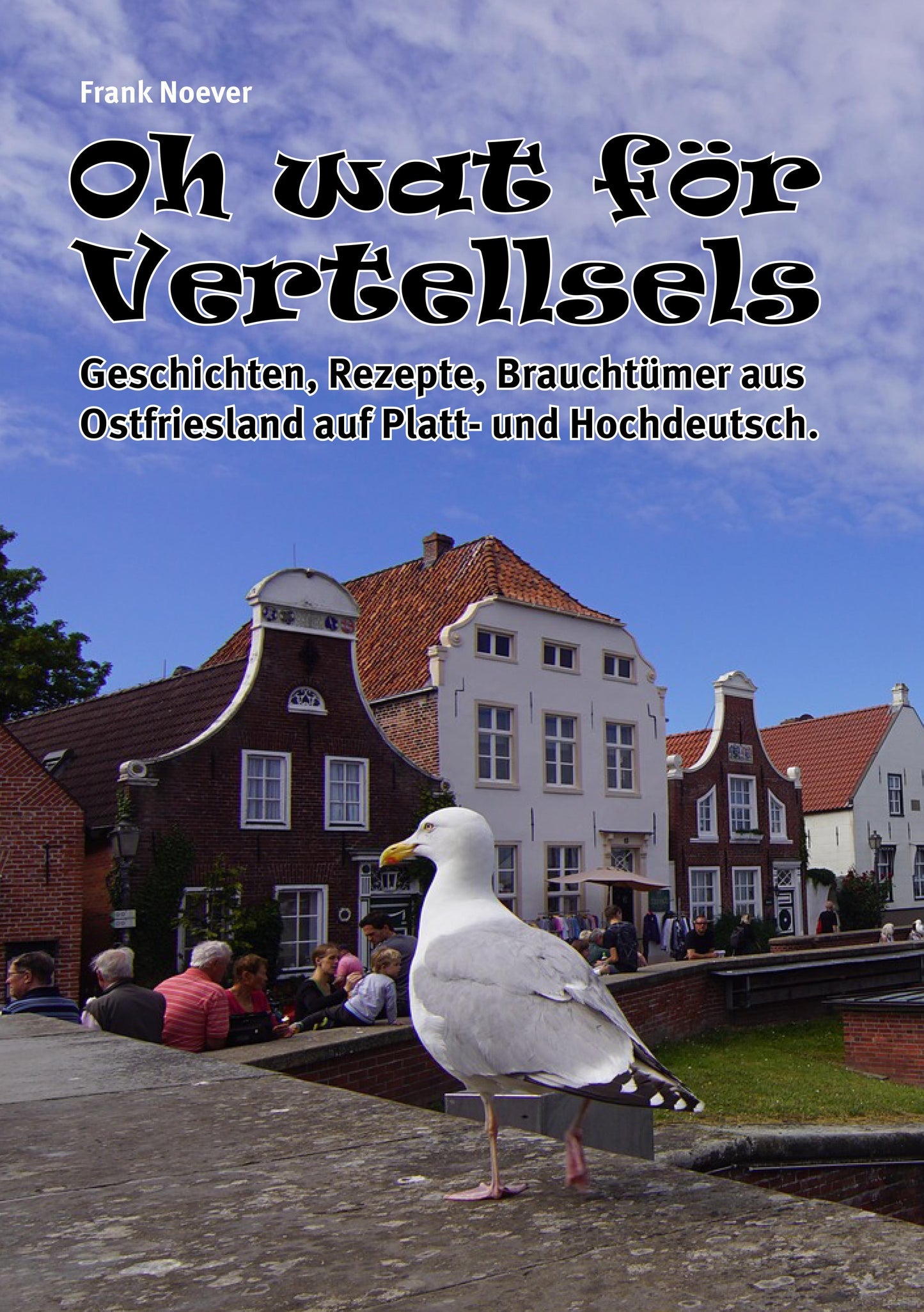 Oh wat för Vertellsels: Geschichten, Rezepte aus Ostfriesland auf Platt und Hochdeutsch