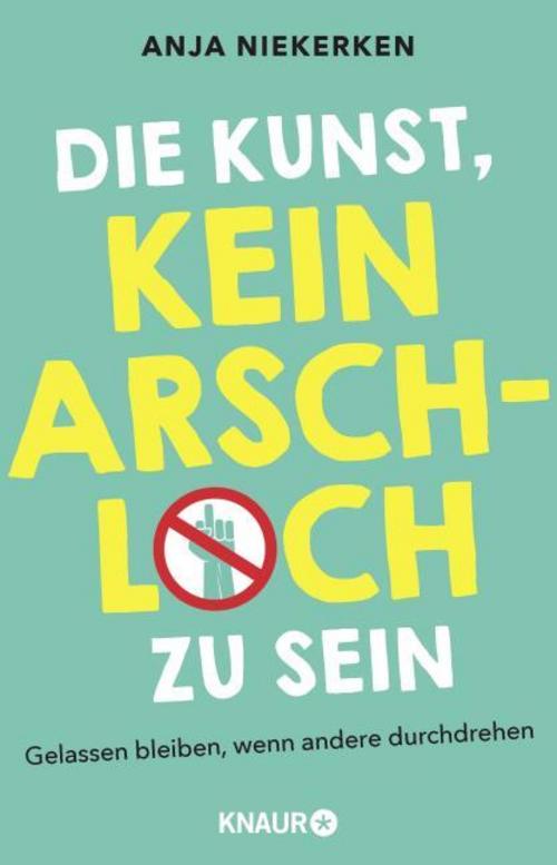 Die Kunst, kein Arschloch zu sein