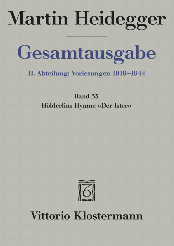 Gesamtausgabe Abt. 2 Vorlesungen Bd. 53. Hölderlins Hymne 'Der Ister'