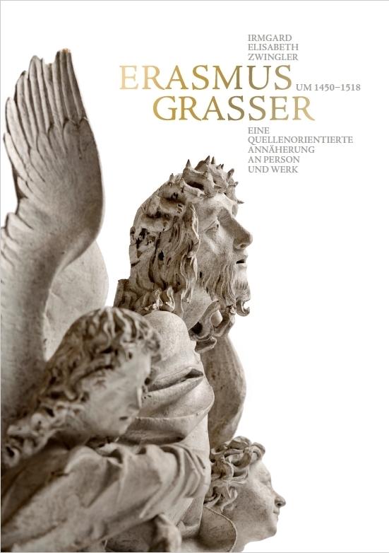 Erasmus Grasser (um 1450-1518) - Eine quellenorientierte Annäherung an Person und Werk