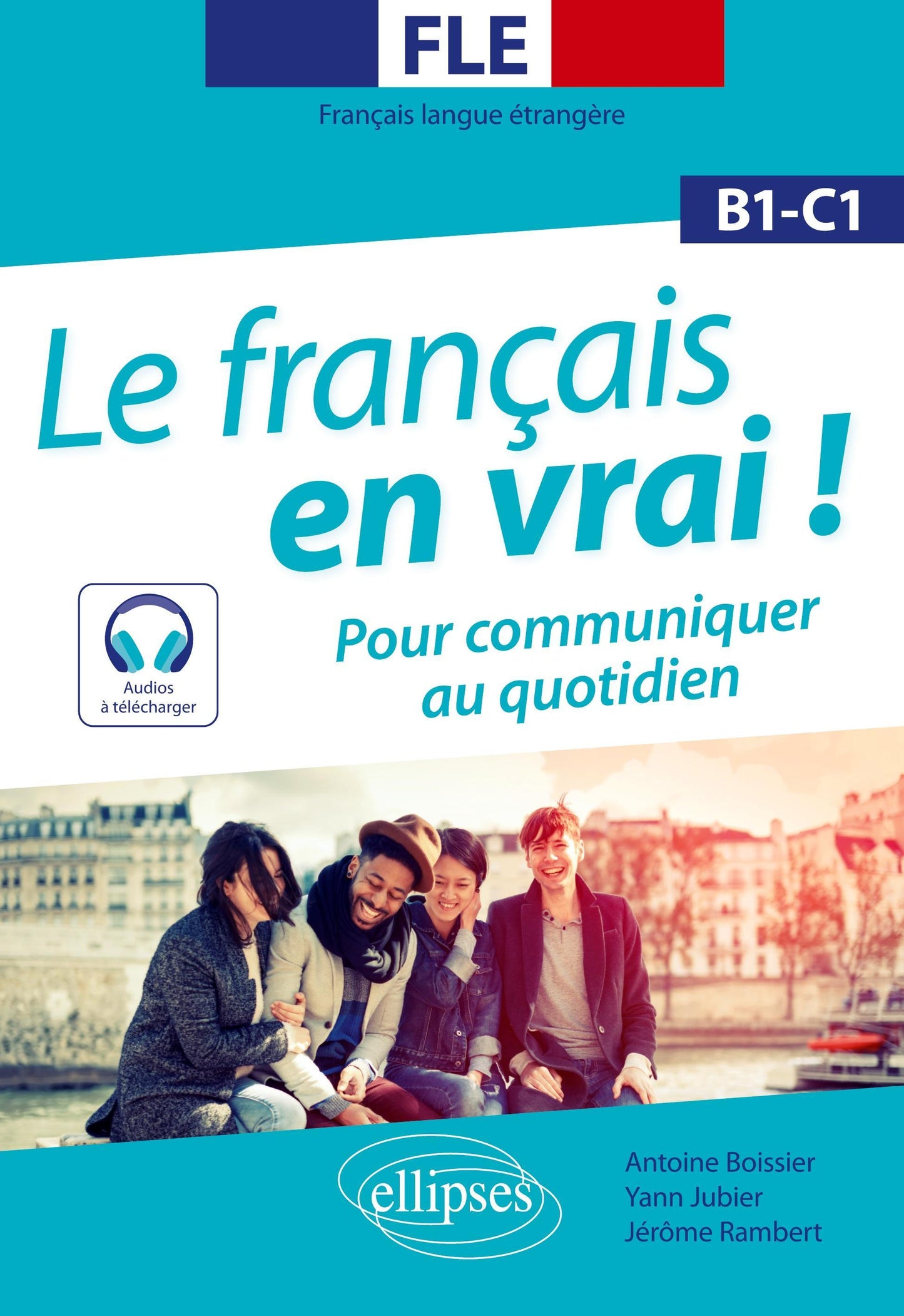 FLE. Le français en vrai ! Pour communiquer au quotidien (B1-C1) (avec fichiers audio)(Français langue étrangère)