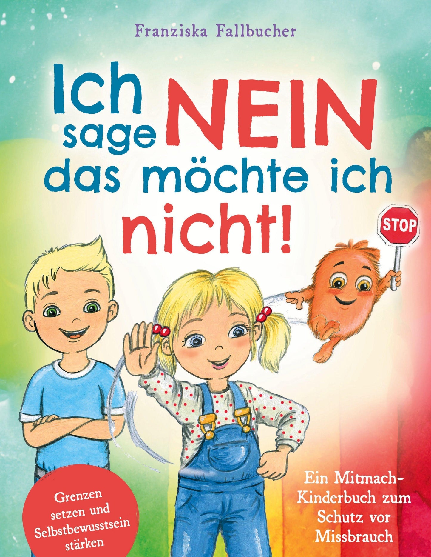 Ich sage Nein - Das möchte ich nicht! Ein Mitmach-Kinderbuch zum Schutz vor Missbrauch: Grenzen setzen und Selbstbewusstsein stärken