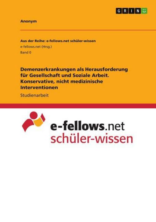 Demenzerkrankungen als Herausforderung für Gesellschaft und Soziale Arbeit. Konservative, nicht medizinische Interventionen