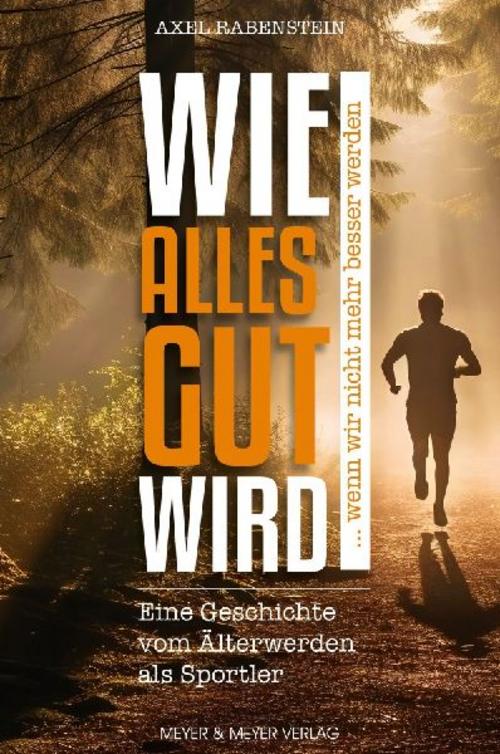 Buchcover: Wie alles gut wird ... wenn wir nicht mehr besser werden