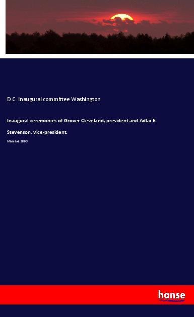 Inaugural ceremonies of Grover Cleveland, president and Adlai E. Stevenson, vice-president.