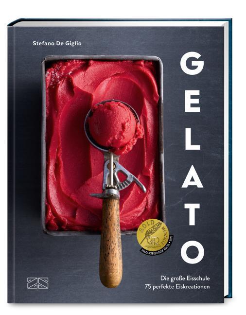 Gelato: Die große Eisschule & 75 perfekte Eiskreationen