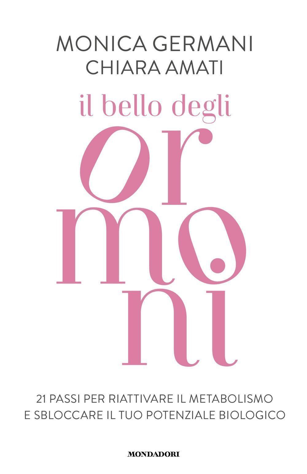 Il bello degli ormoni. 21 passi per riattivare il tuo metabolismo e sbloccare il tuo potenziale biologico