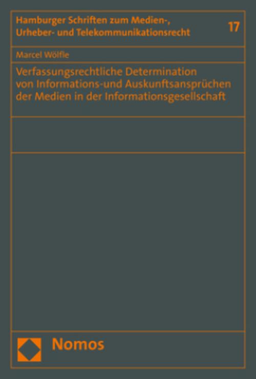Verfassungsrechtliche Determination von Informations-und Auskunftsansprüchen der Medien  in der Informationsgesellschaft