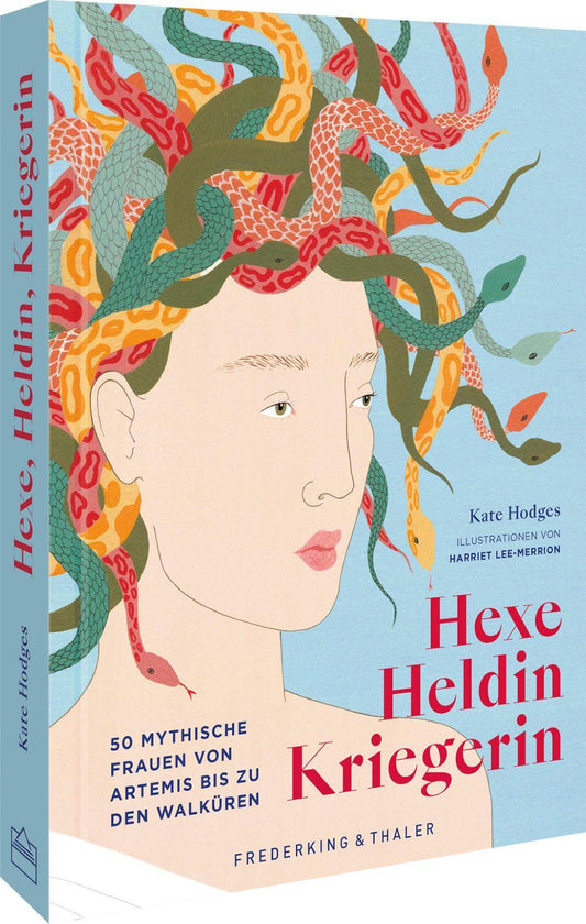 Hexe, Heldin, Kriegerin: 50 mythische Frauen von Artemis bis zu den Walküren