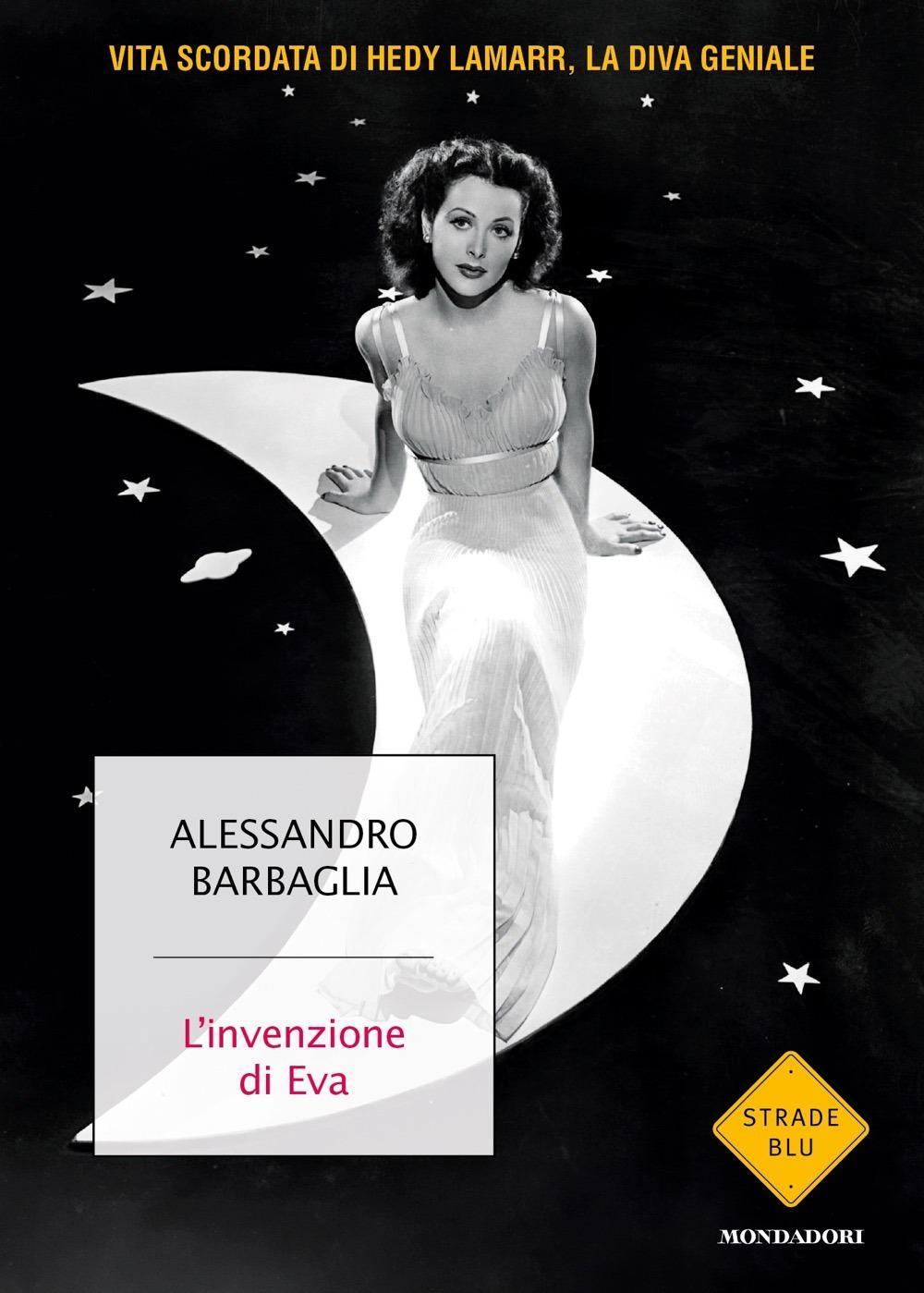 L' invenzione di Eva. Vita scordata di Hedy Lamarr, la diva geniale