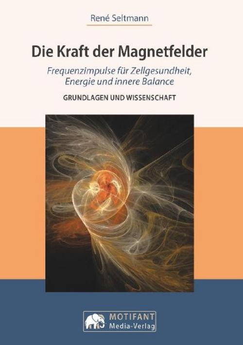 Buchcover: Die Kraft der MagnetfelderFrequenzimpulse für Zellengesundheit, Energie und innere Balance
