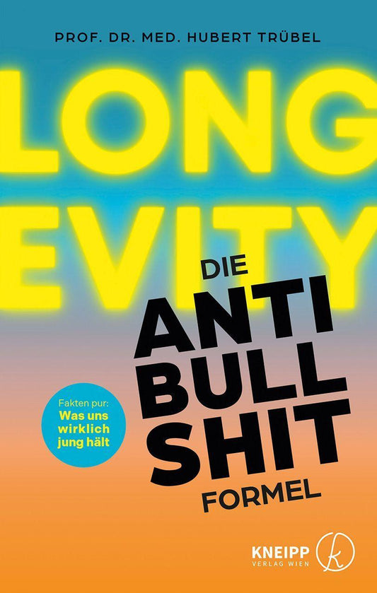 Longevity - Die Anti-Bullshit-Formel: Fakten pur: Was uns wirklich jung hält