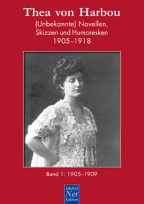 Thea von Harbou. (Unbekannte) Novellen, Skizzen und Humoresken 1905-1918