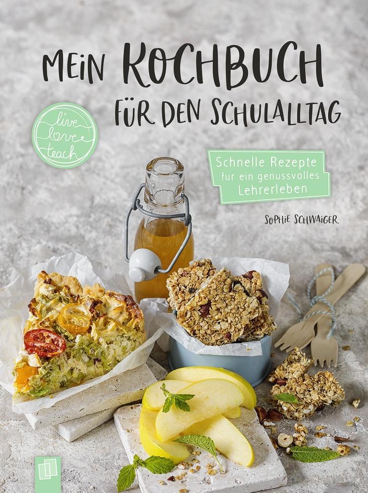 Mein Kochbuch für den Schulalltag \"live - love - teach\"
