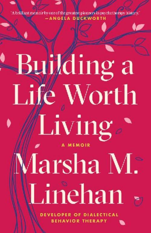 Linehan, Marsha M/Building a Life Worth Living