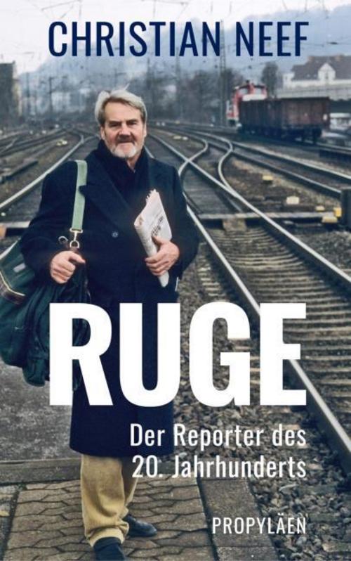 Ruge: Der Reporter des 20. Jahrhunderts | Die Biografie eines der beliebtesten deutschen Journalisten