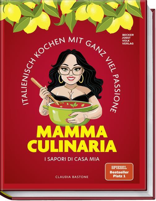 Mamma Culinaria: Italienisch Kochen mit ganz viel Passione. I sapori di casa mia