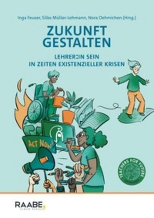 Buchcover: Zukunft gestalten - Lehrer:in sein in Zeiten existenzieller Krisen