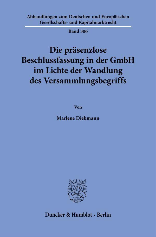 Die präsenzlose Beschlussfassung in der GmbH im Lichte der Wandlung des Versammlungsbegriffs