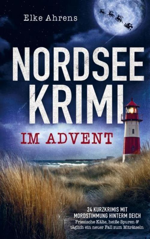 Nordseekrimi im Advent: 24 Kurzkrimis mit Mordstimmung hinterm Deich