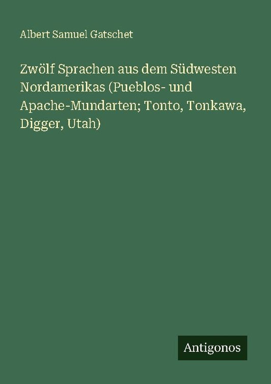 Zwölf Sprachen aus dem Südwesten Nordamerikas (Pueblos- und Apache-Mundarten; Tonto, Tonkawa, Digger, Utah)