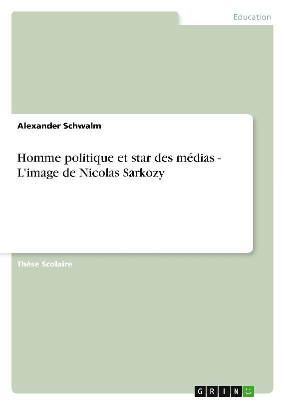 Homme politique et star des médias - L'image de Nicolas Sarkozy