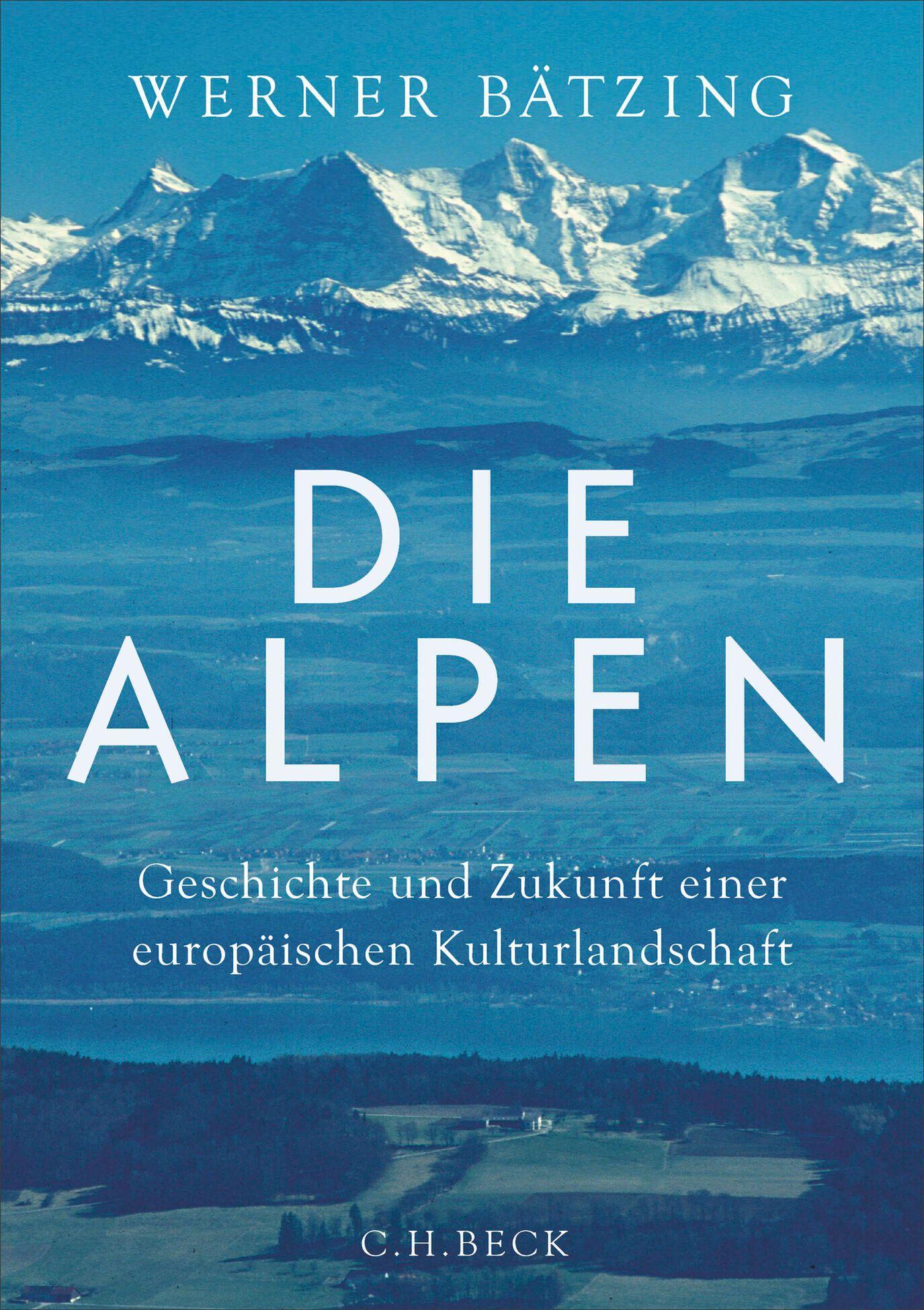 Die Alpen: Geschichte und Zukunft einer europäischen Kulturlandschaft