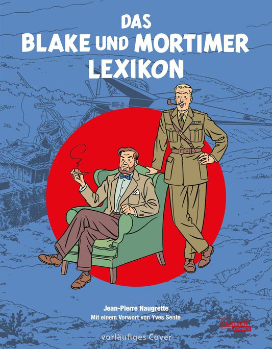 Blake und Mortimer: Das Blake und Mortimer Lexikon: Hintergrundinformationen und zahlreiche Abbildungen rund um die Kult-Serie