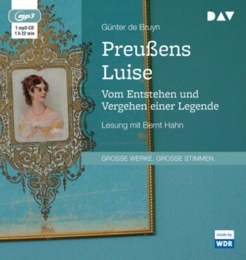 Preußens Luise. Vom Entstehen und Vergehen einer Legende,1 Audio-CD, 1 MP3