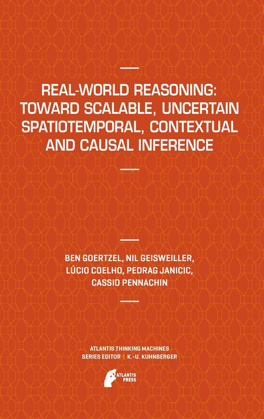 Buchcover: Real-World Reasoning: Toward Scalable, Uncertain Spatiotemporal, Contextual and Causal Inference