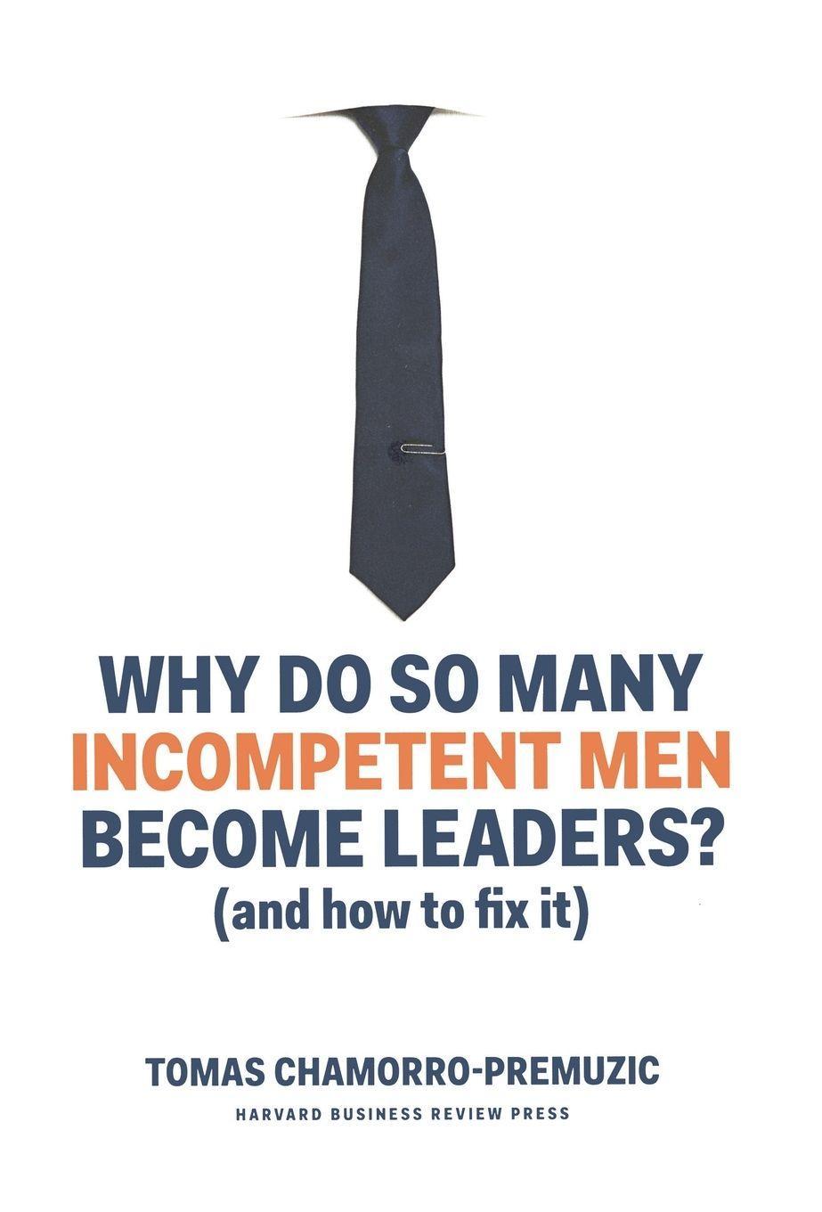 Why Do So Many Incompetent Men Become Leaders