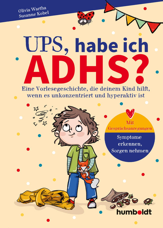 Ups, habe ich ADHS?: Eine Vorlesegeschichte, die deinem Kind hilft, wenn es unkonzentriert und hyperaktiv ist. Mit Gesprächsanregungen: Symptome ... nehmen. Illustriert von Verena Potthast