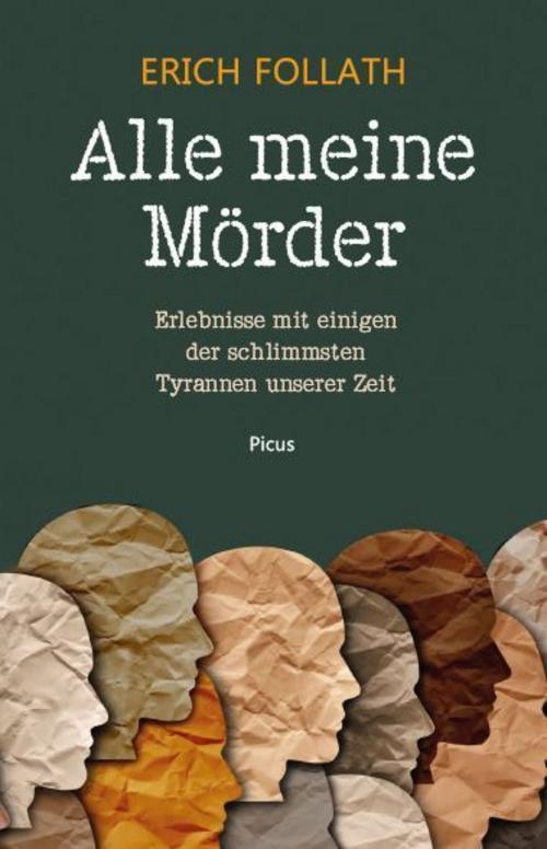 Alle meine Mörder: Erlebnisse mit einigen der schlimmsten Tyrannen unserer Zeit