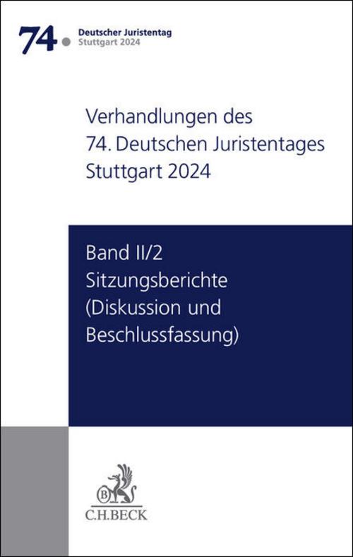 Verhandlungen des 74. Deutschen Juristentages Stuttgart 2024  Band II/2: Sitzungsberichte - Diskussion und Beschlussfassung