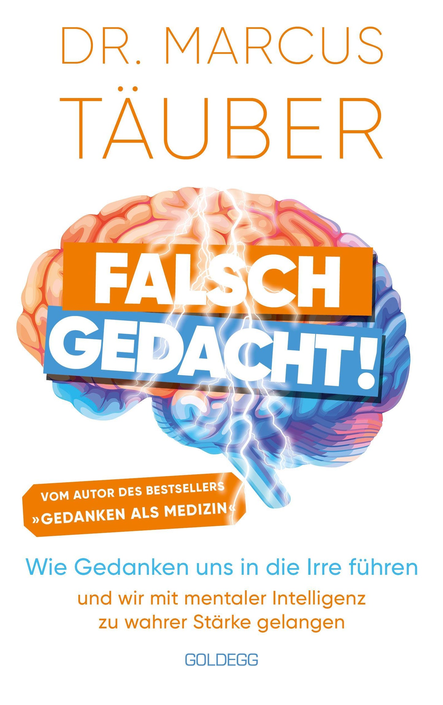 Falsch gedacht. Wie Gedanken uns in die Irre führen - und wir mit mentaler Intelligenz zu wahrer Stärke gelangen. Mentaltraining mit der Erfolgsformel des renommierten Neurobiologen!